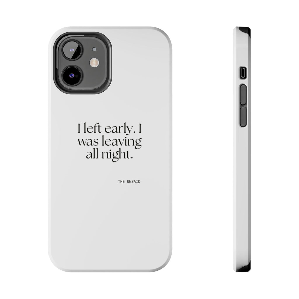 I left early. I was leaving all night - Tough Phone Case - For Introverts