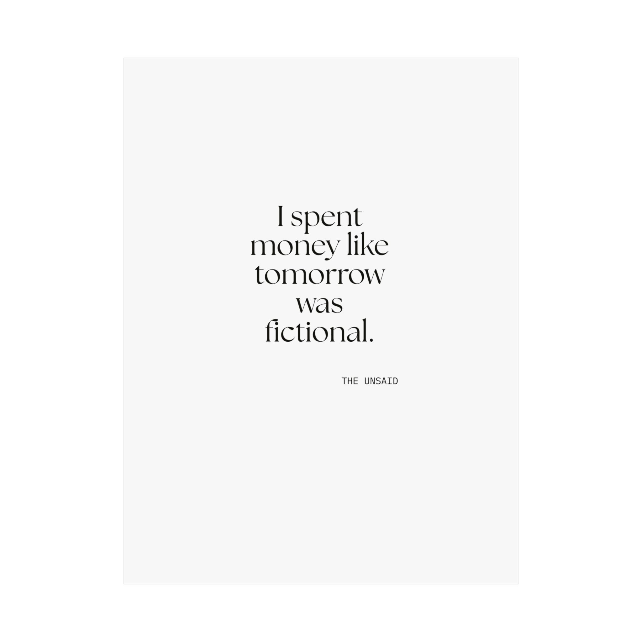 I spent money like tomorrow was fictional - Poster - Dry Humor