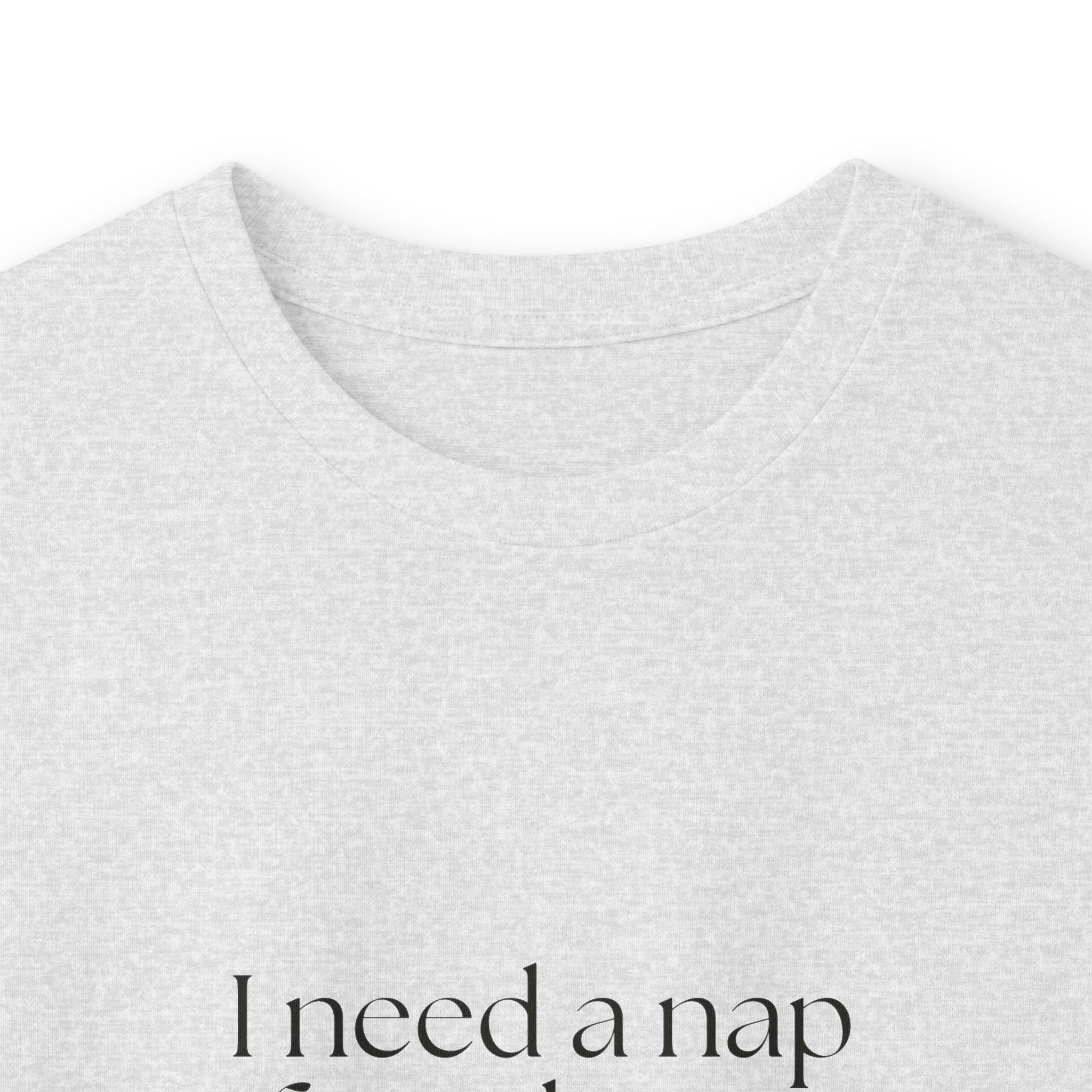 I need a nap from being known - Long Sleeve Shirt - For Someone Who Stays