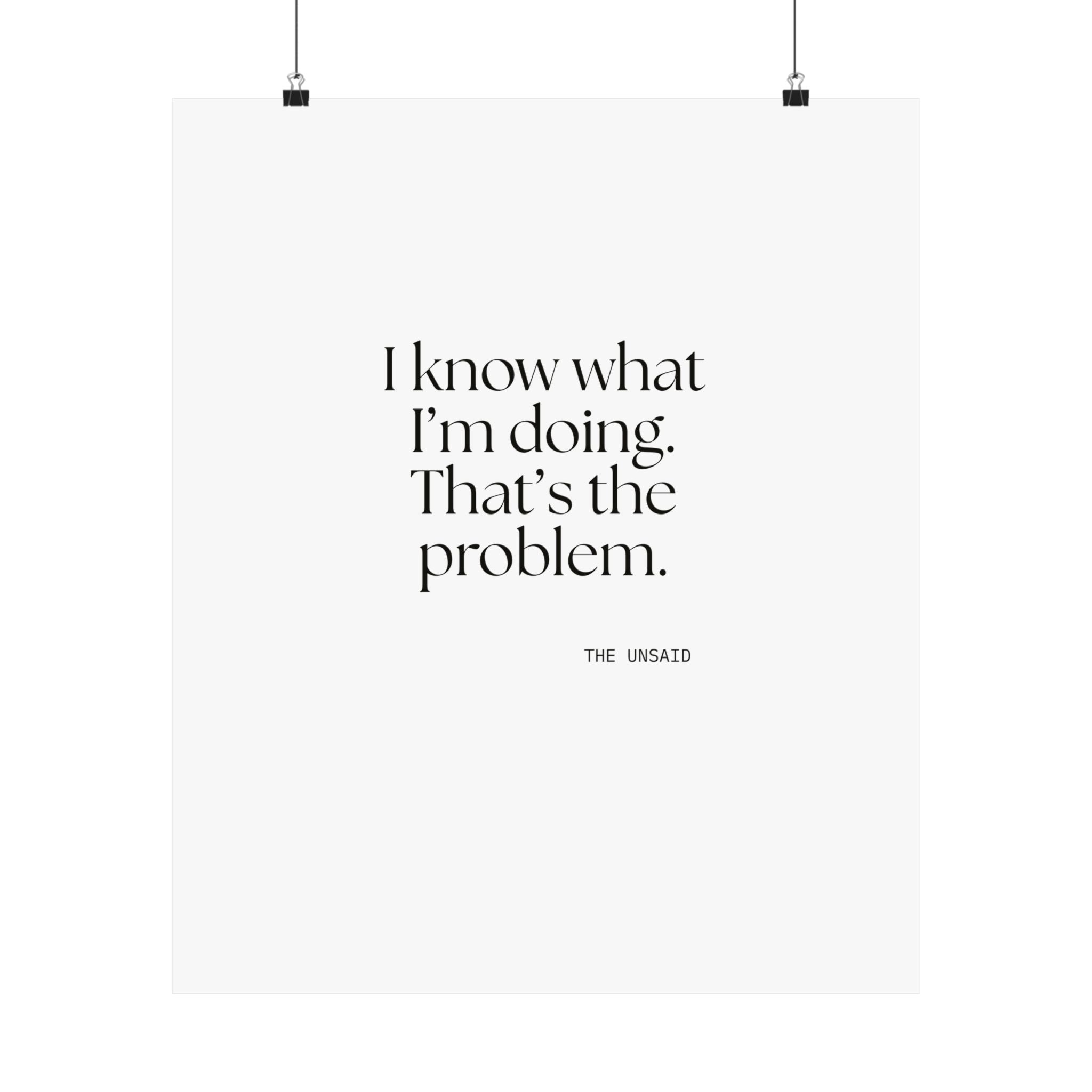 I know what I’m doing. That’s the problem - Poster - Dry Humor