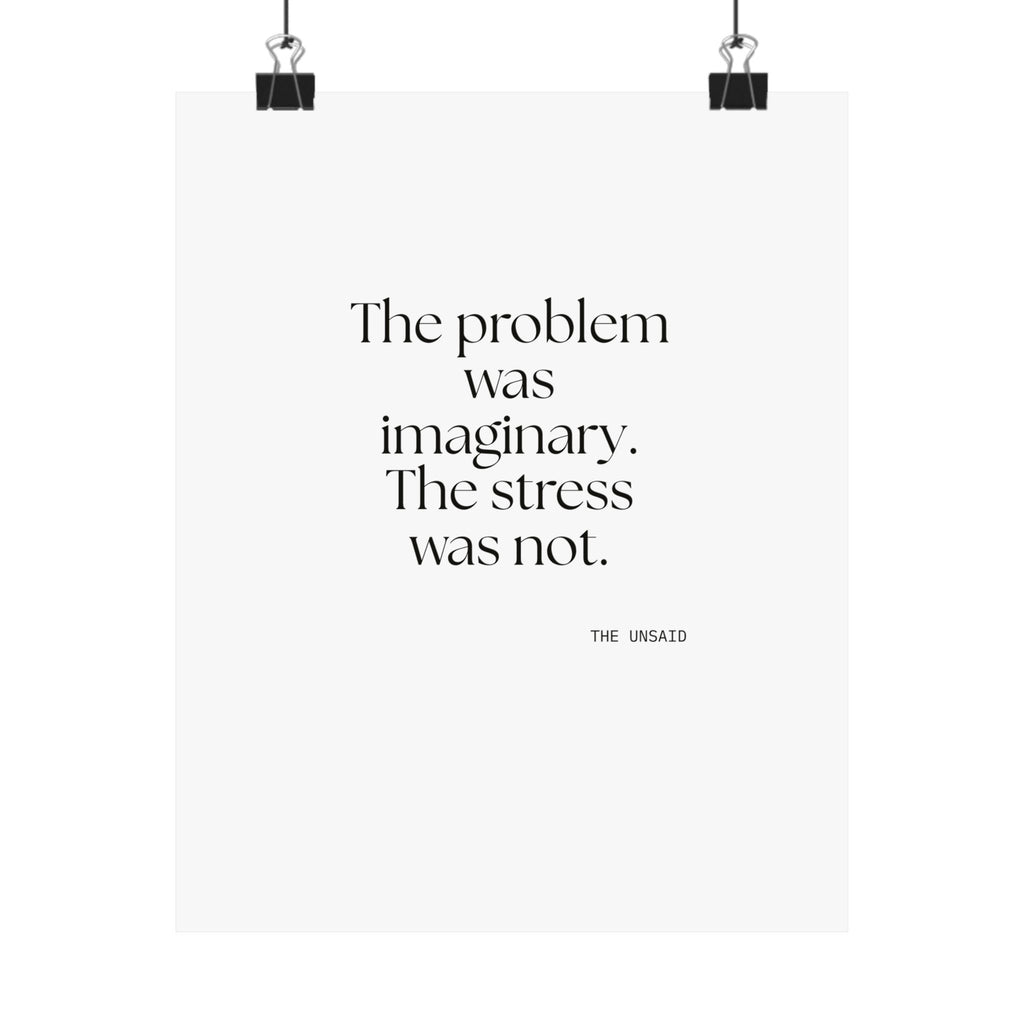 The problem was imaginary. The stress was not - Poster - For Overthinkers