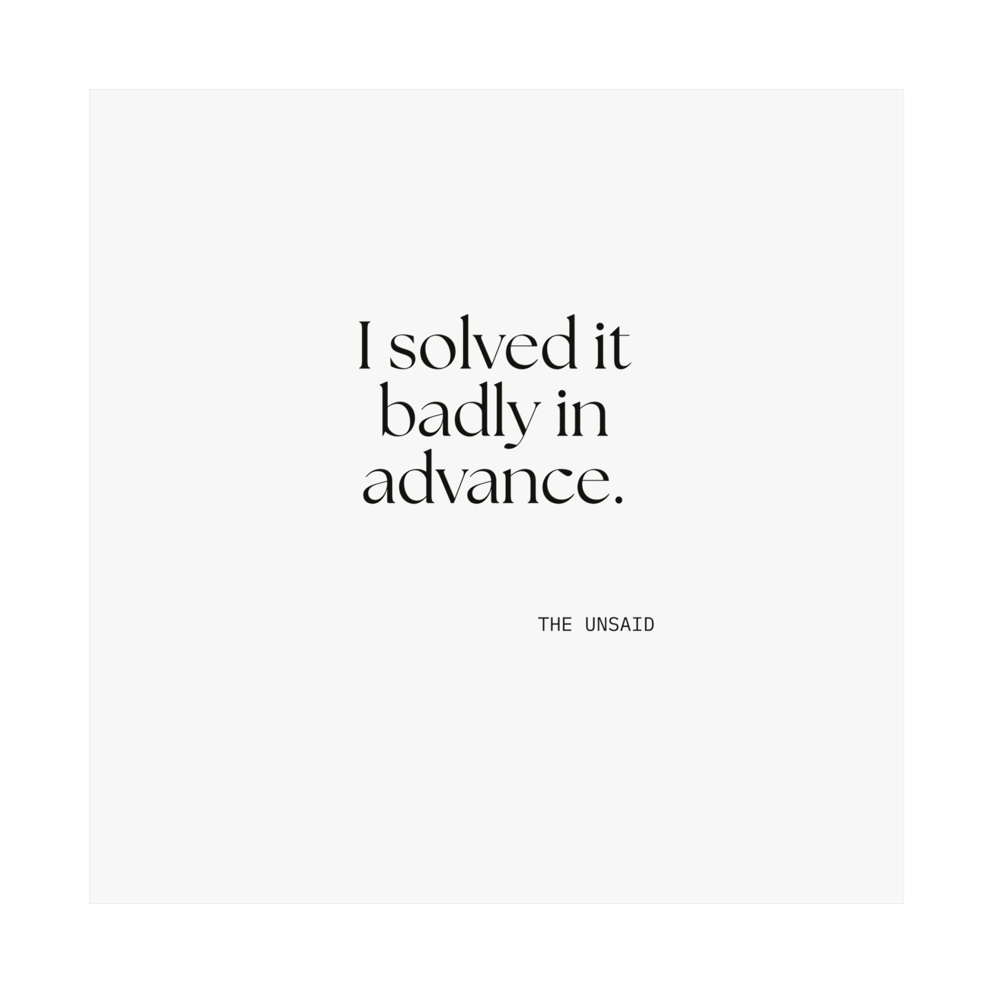 I solved it badly in advance - Poster - For Overthinkers