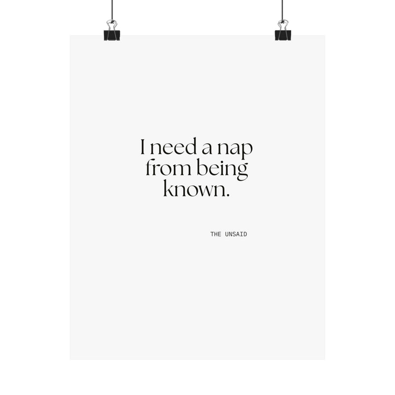 Poster — I need a nap from being known.