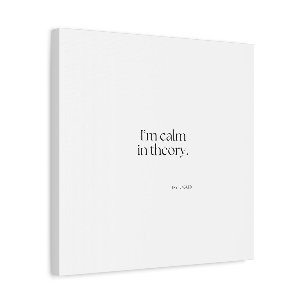 I’m calm in theory - Canvas Print - For Quiet Minds