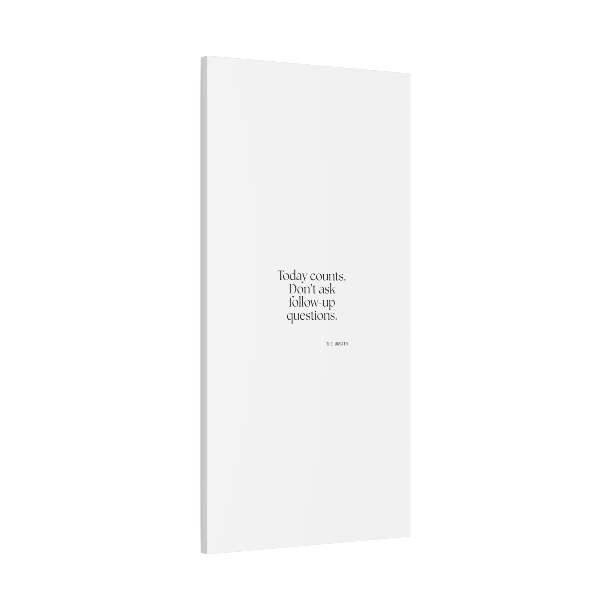 Today counts. Don’t ask follow-up questions - Canvas Print - Dry Humor