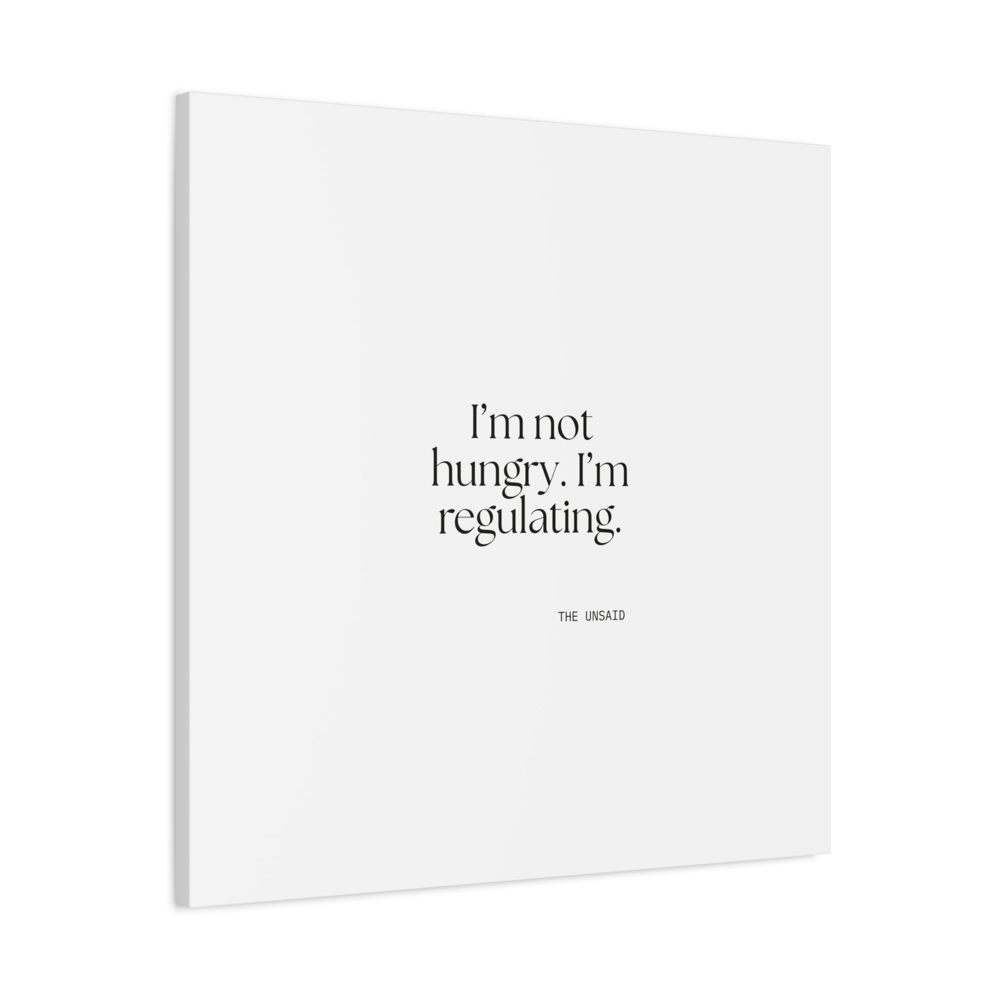 I’m not hungry. I’m regulating - Canvas Print - Dry Humor