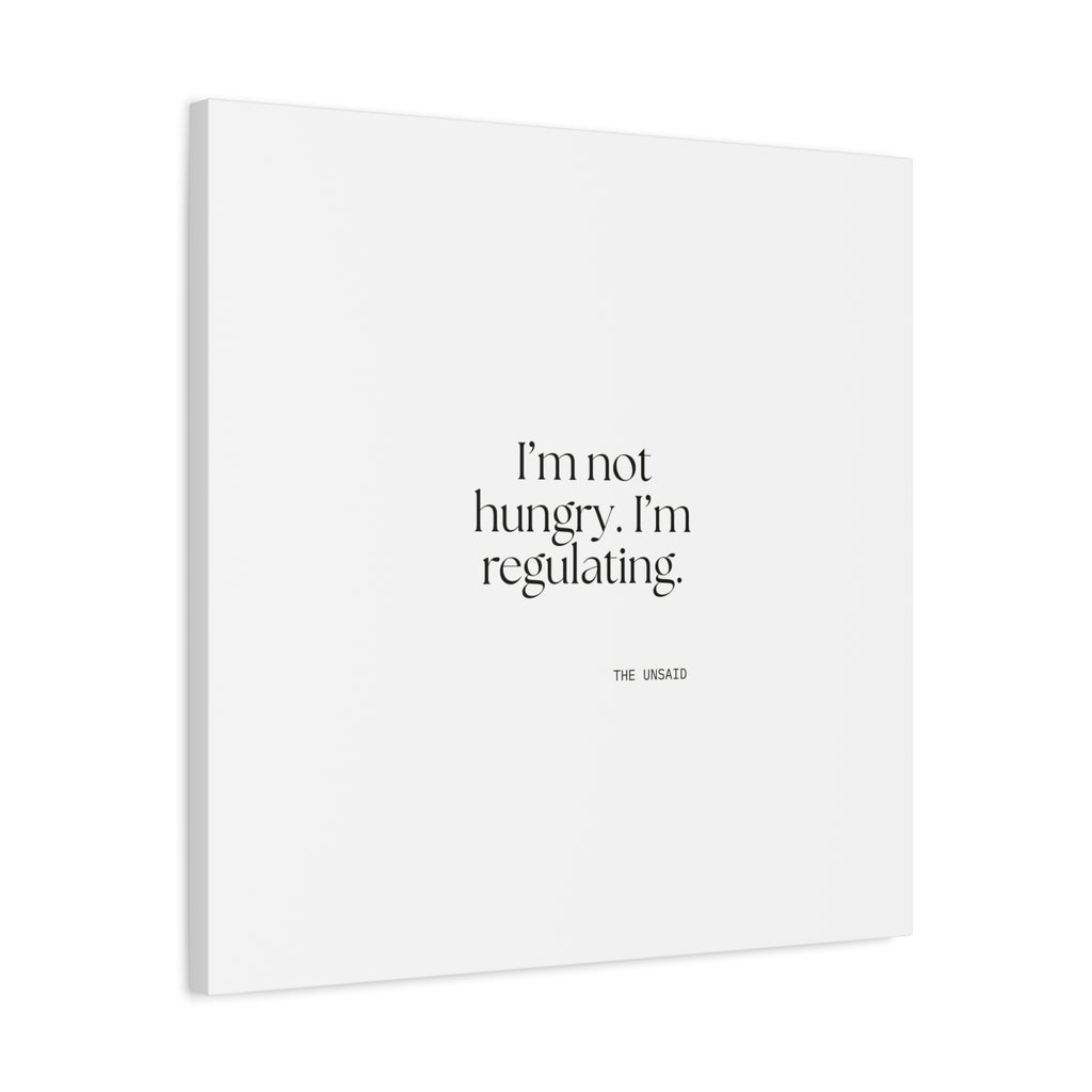 I’m not hungry. I’m regulating - Canvas Print - Dry Humor