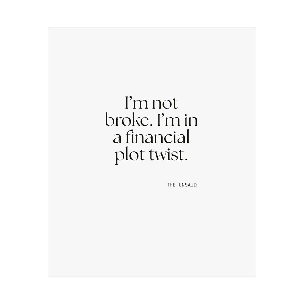 I’m not broke. I’m in a financial plot twist - Poster - Dry Humor