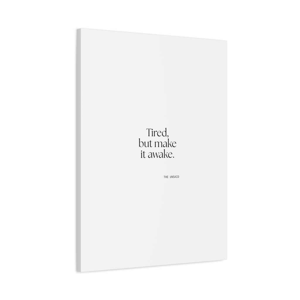 Tired, but make it awake - Canvas Print - For Overthinkers