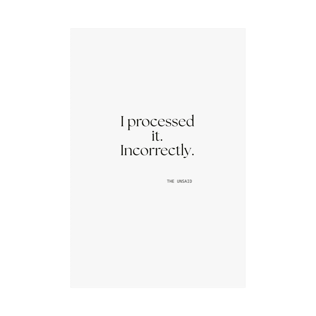 I processed it. Incorrectly - Poster - Dry Humor