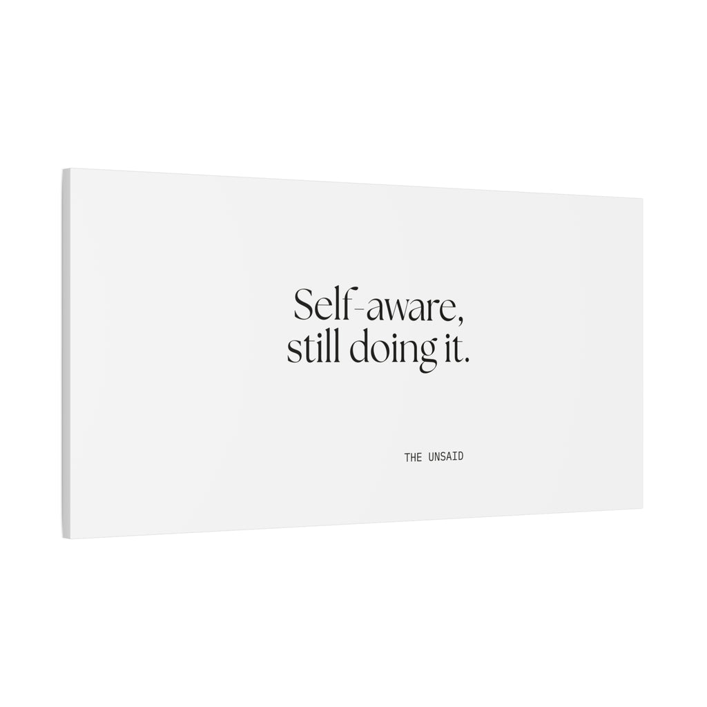 Self-aware, still doing it - Canvas Print - Dry Humor
