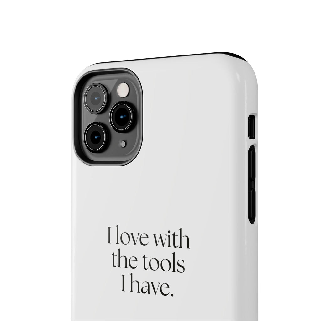 I love with the tools I have - Tough Phone Case - For Introverts