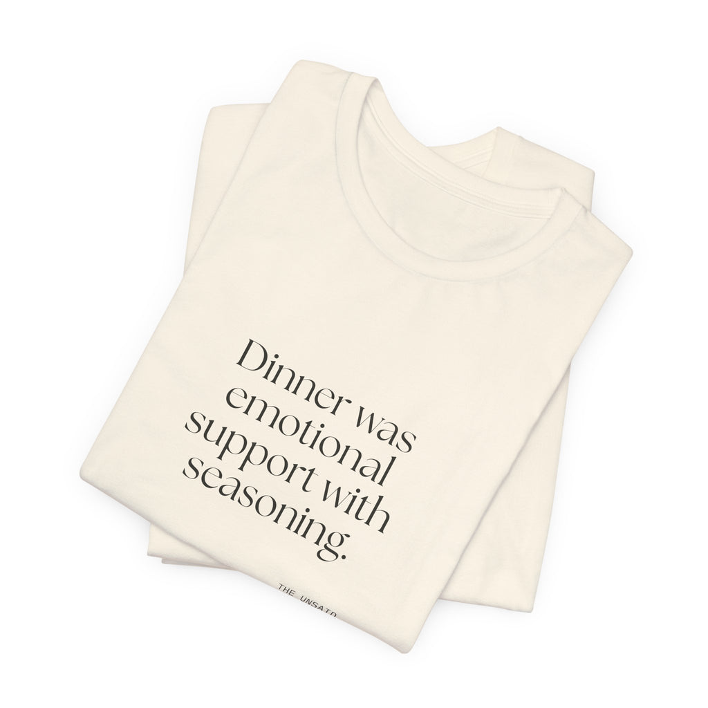 Dinner was emotional support with seasoning - Shirt - Dry Humor