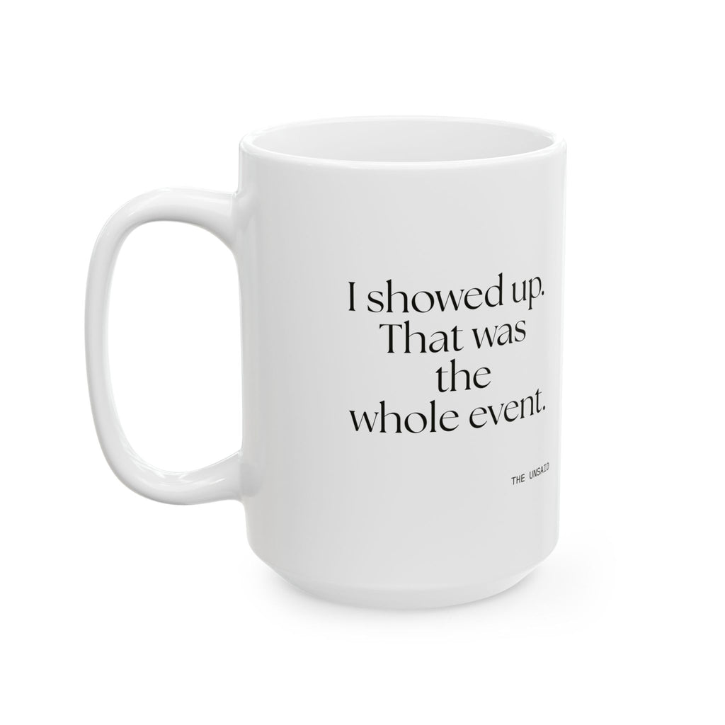 I showed up. That was the whole event - Coffee Mug - For Introverts