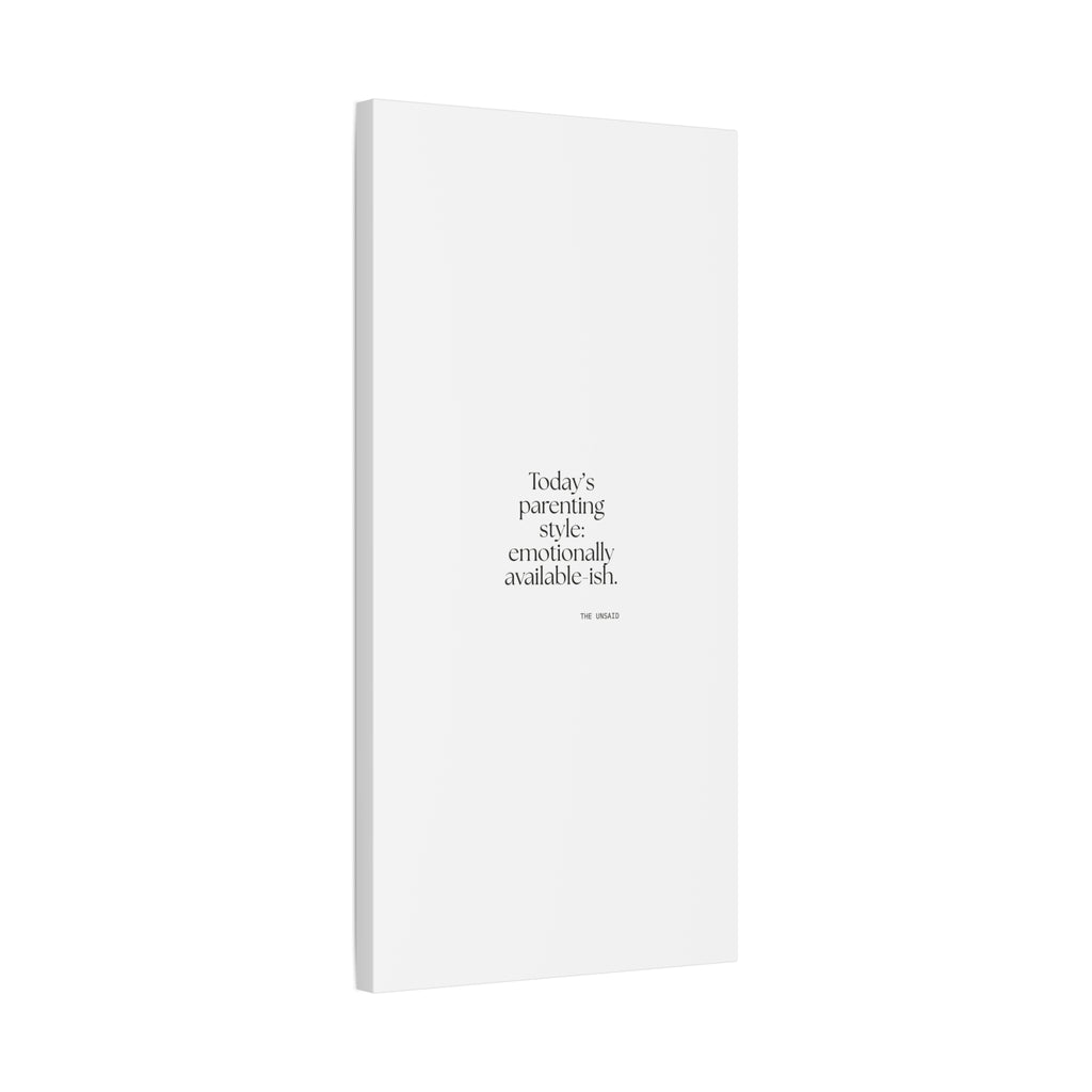 Today’s parenting style: emotionally available-ish - Canvas Print - Dry Humor