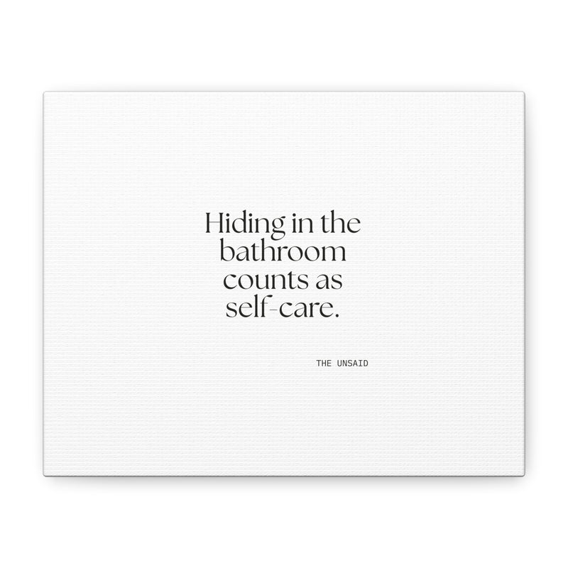 Canvas Print — Hiding in the bathroom counts as self-care.