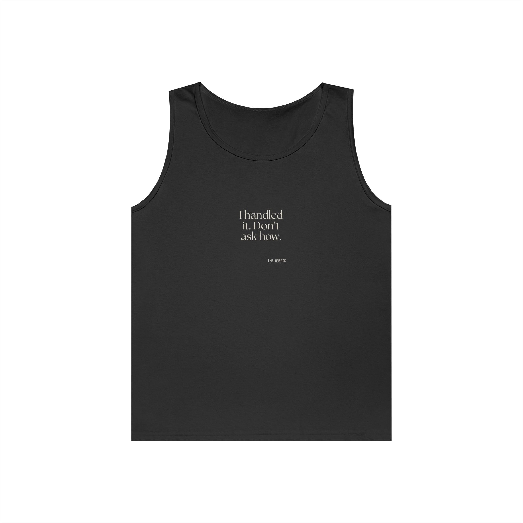 I handled it. Don’t ask how - Tank Top - For Tired Days