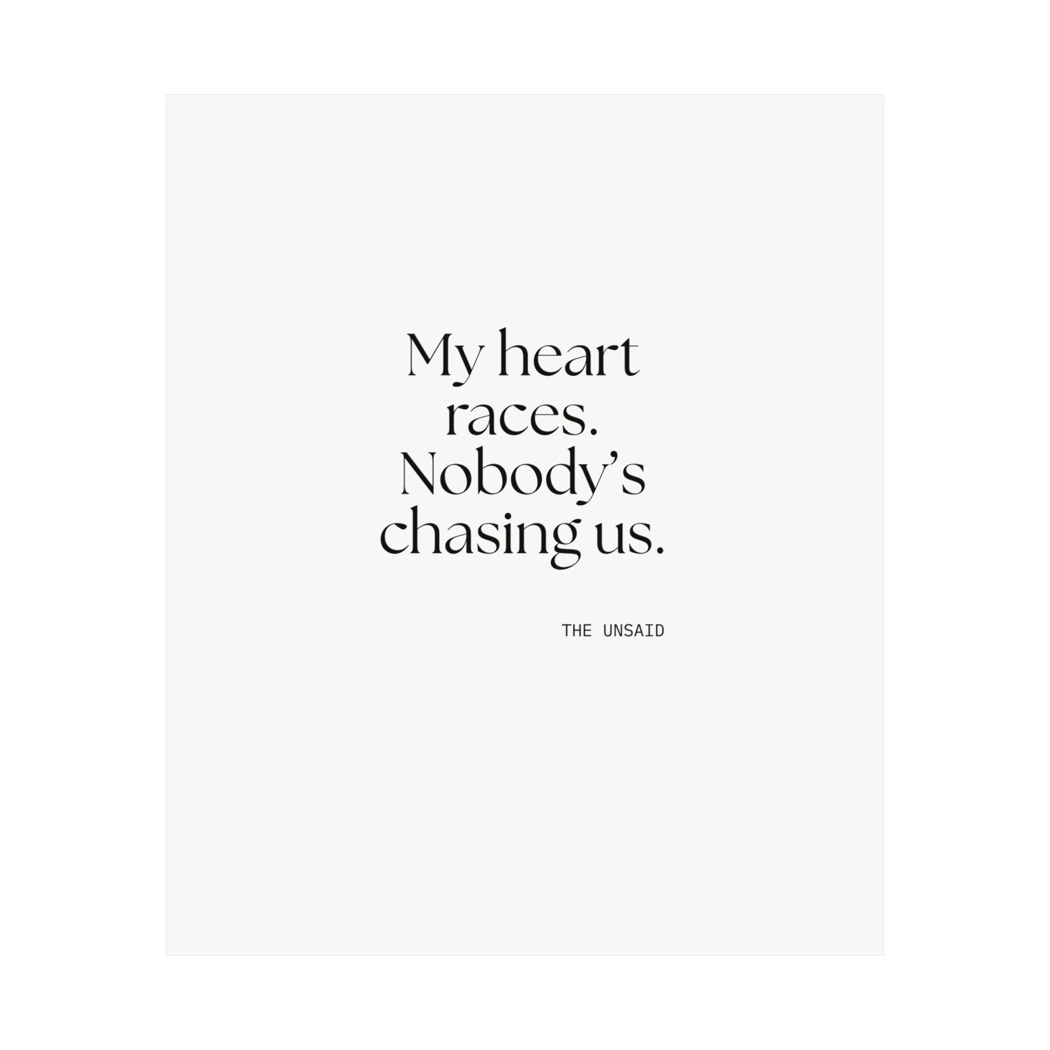 My heart races. Nobody’s chasing us - Poster - For Quiet Minds