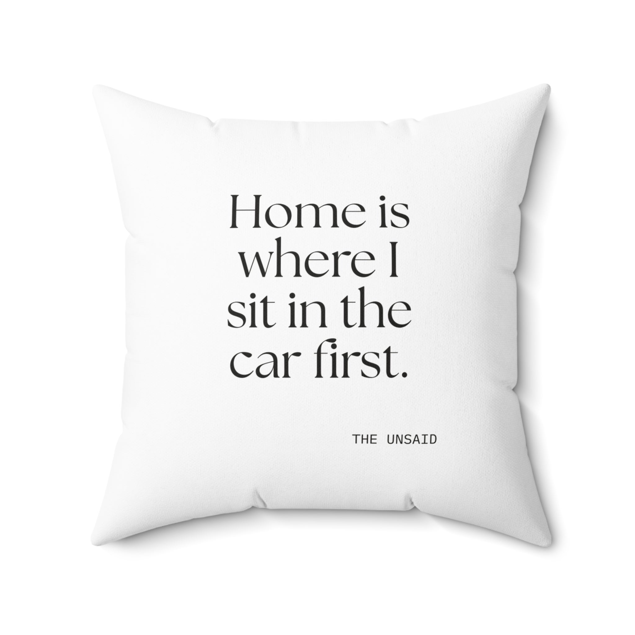 Home is where I sit in the car first - Throw Pillow - For Quiet Minds