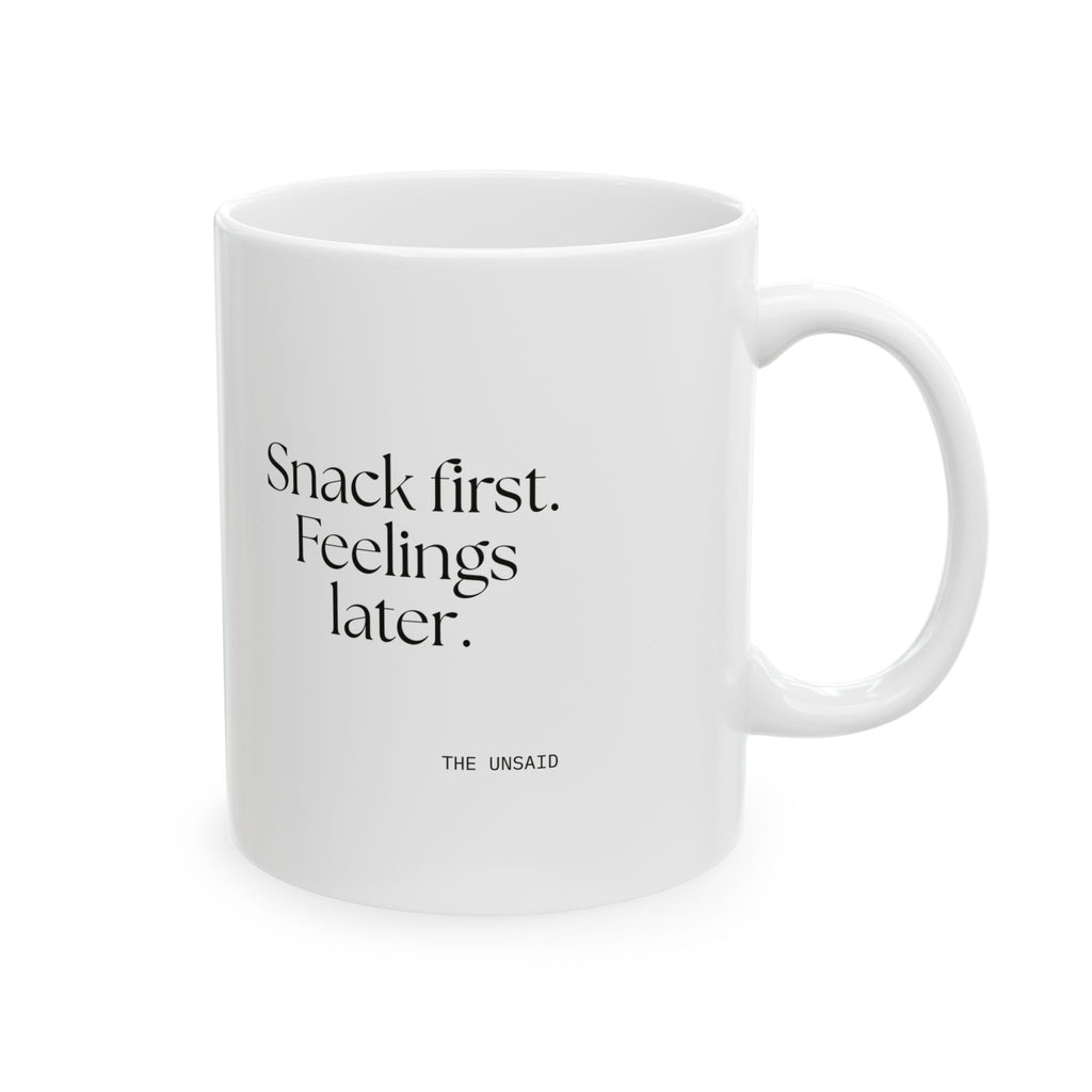 Snack first. Feelings later - Coffee Mug - Dry Humor