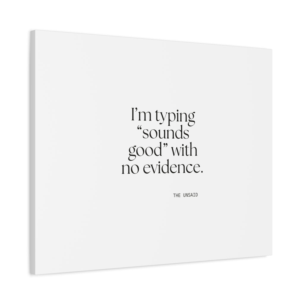 I’m typing “sounds good” with no evidence - Canvas Print - For Tired Days