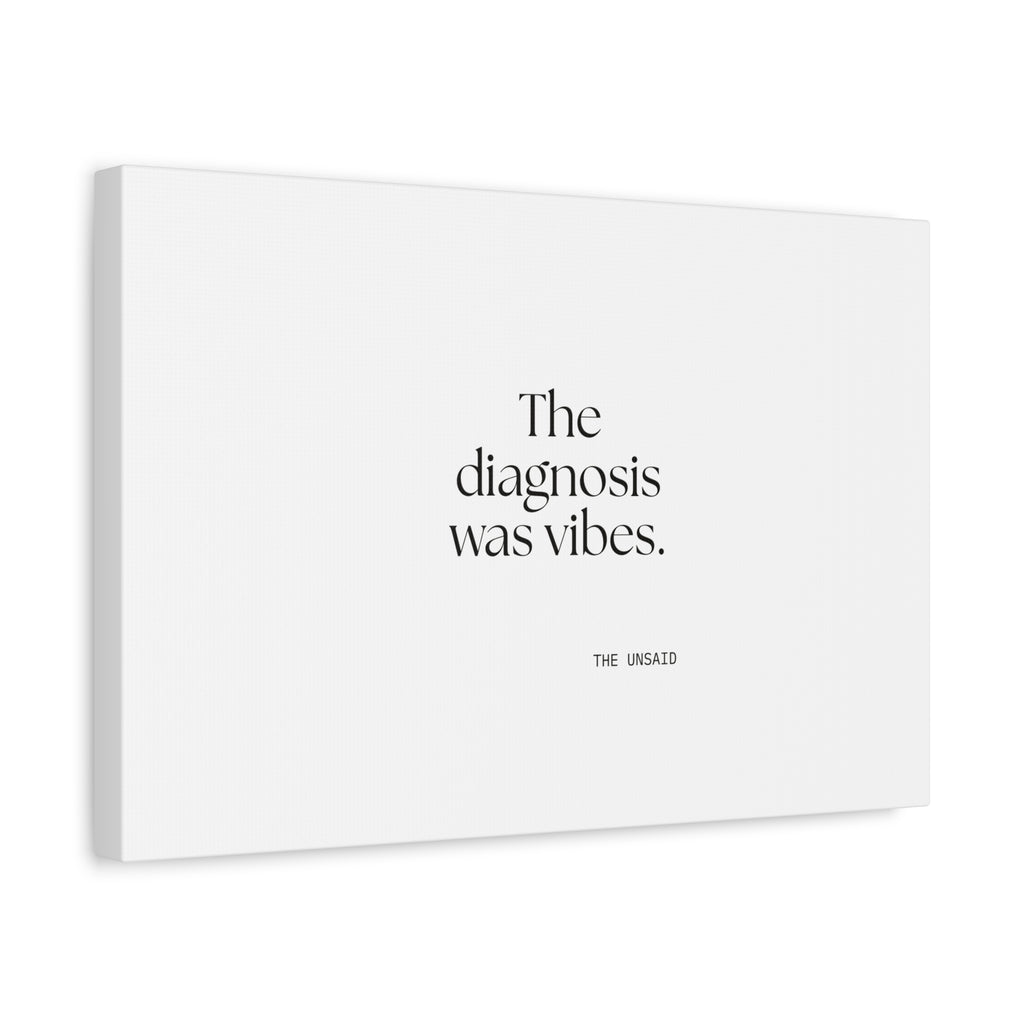 The diagnosis was vibes - Canvas Print - For Overthinkers