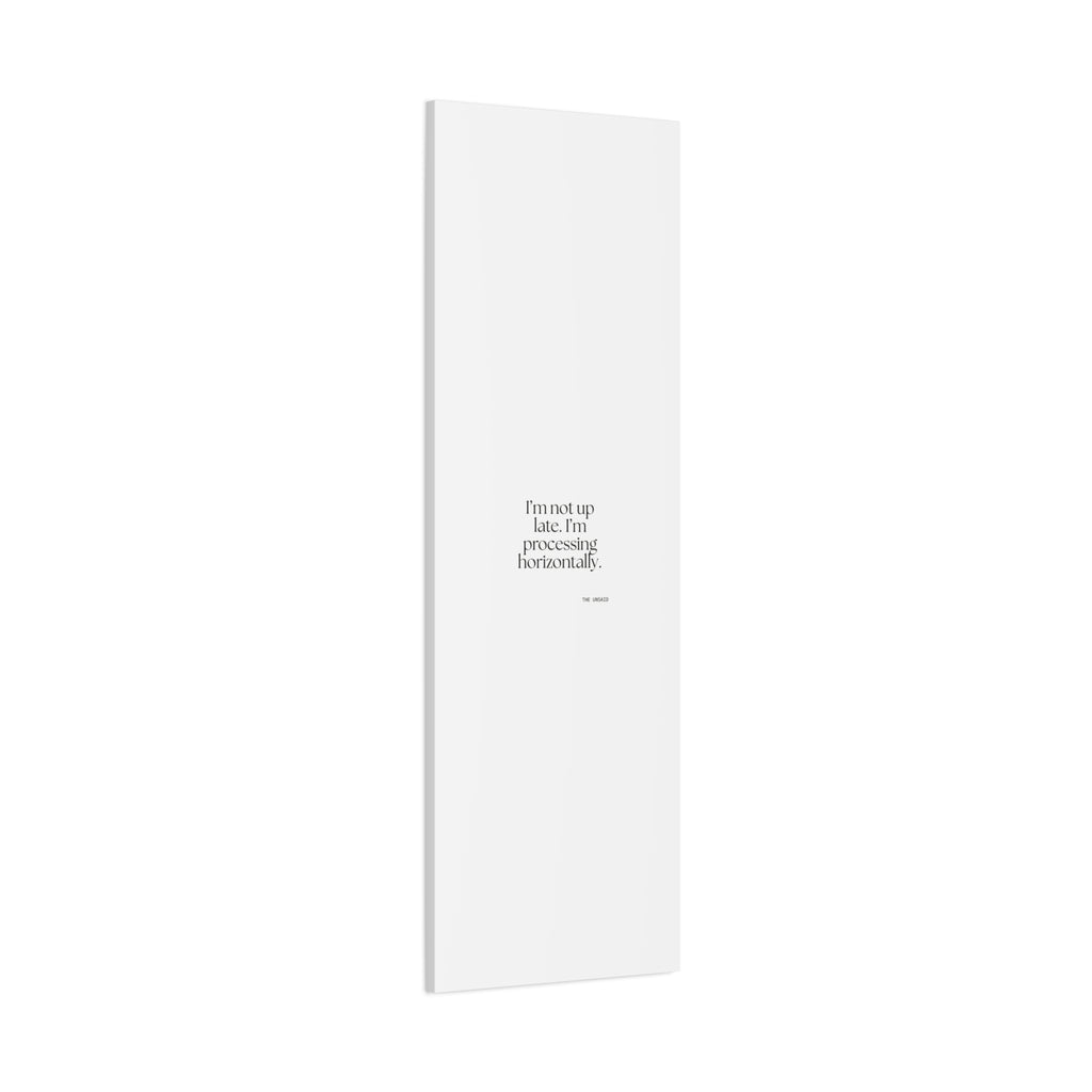 I’m not up late. I’m processing horizontally - Canvas Print - For Overthinkers