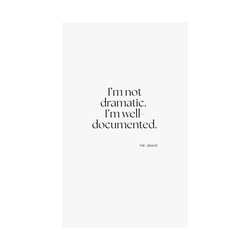 I’m not dramatic. I’m well-documented - Poster - Dry Humor