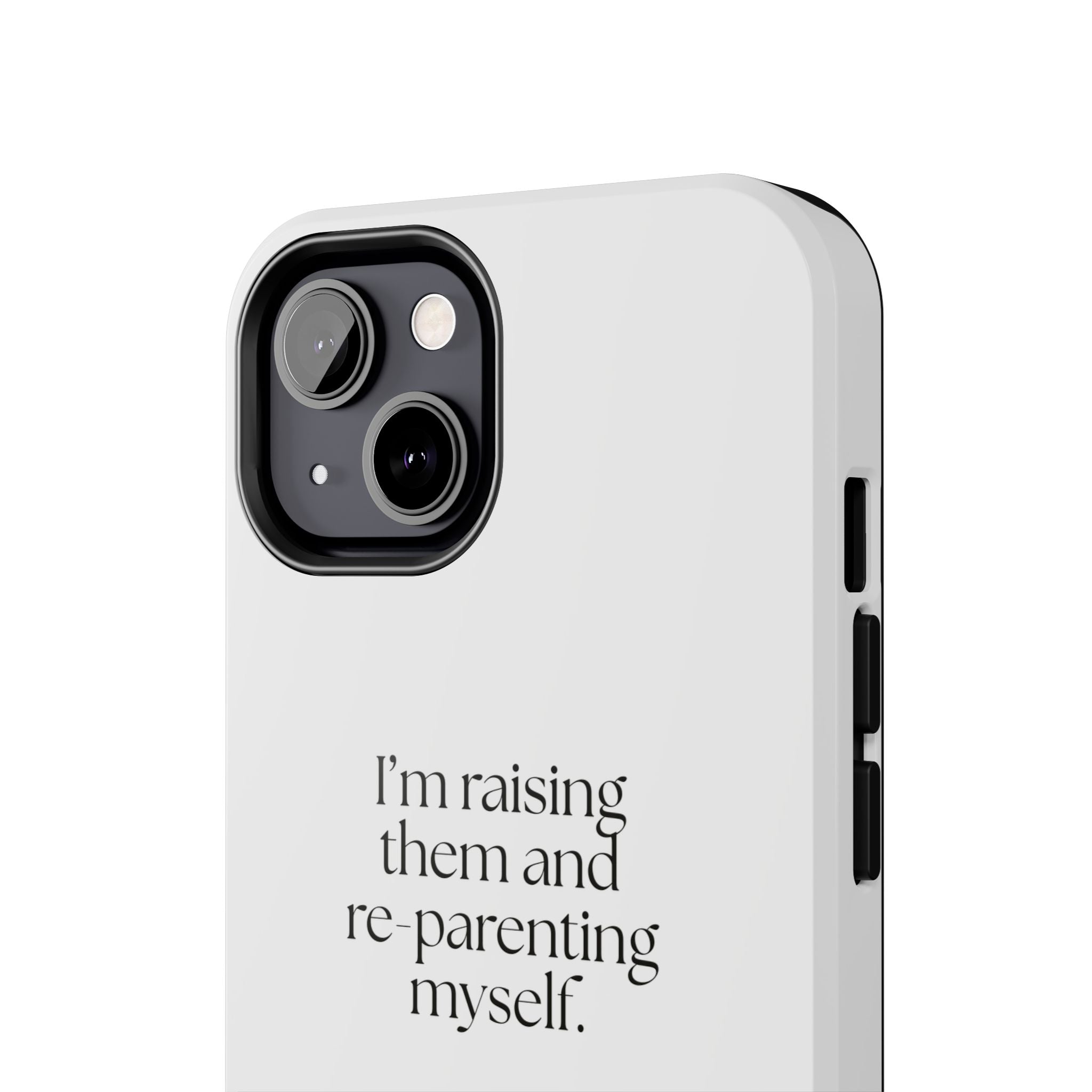 I’m raising them and re-parenting myself - Tough Phone Case - Dry Humor