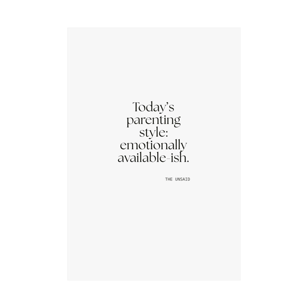 Today’s parenting style: emotionally available-ish - Poster - Dry Humor