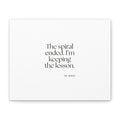 The spiral ended. I’m keeping the lesson - Canvas Print - Dry Humor