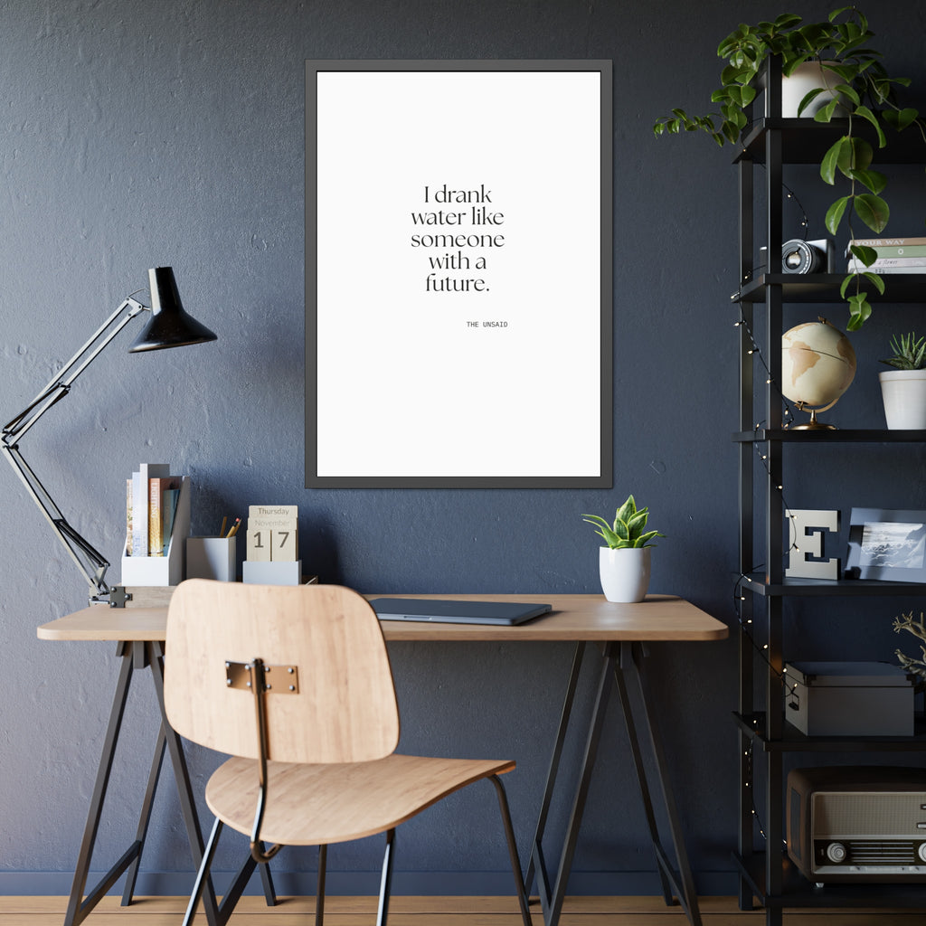 I drank water like someone with a future - Framed Print - Dry Humor
