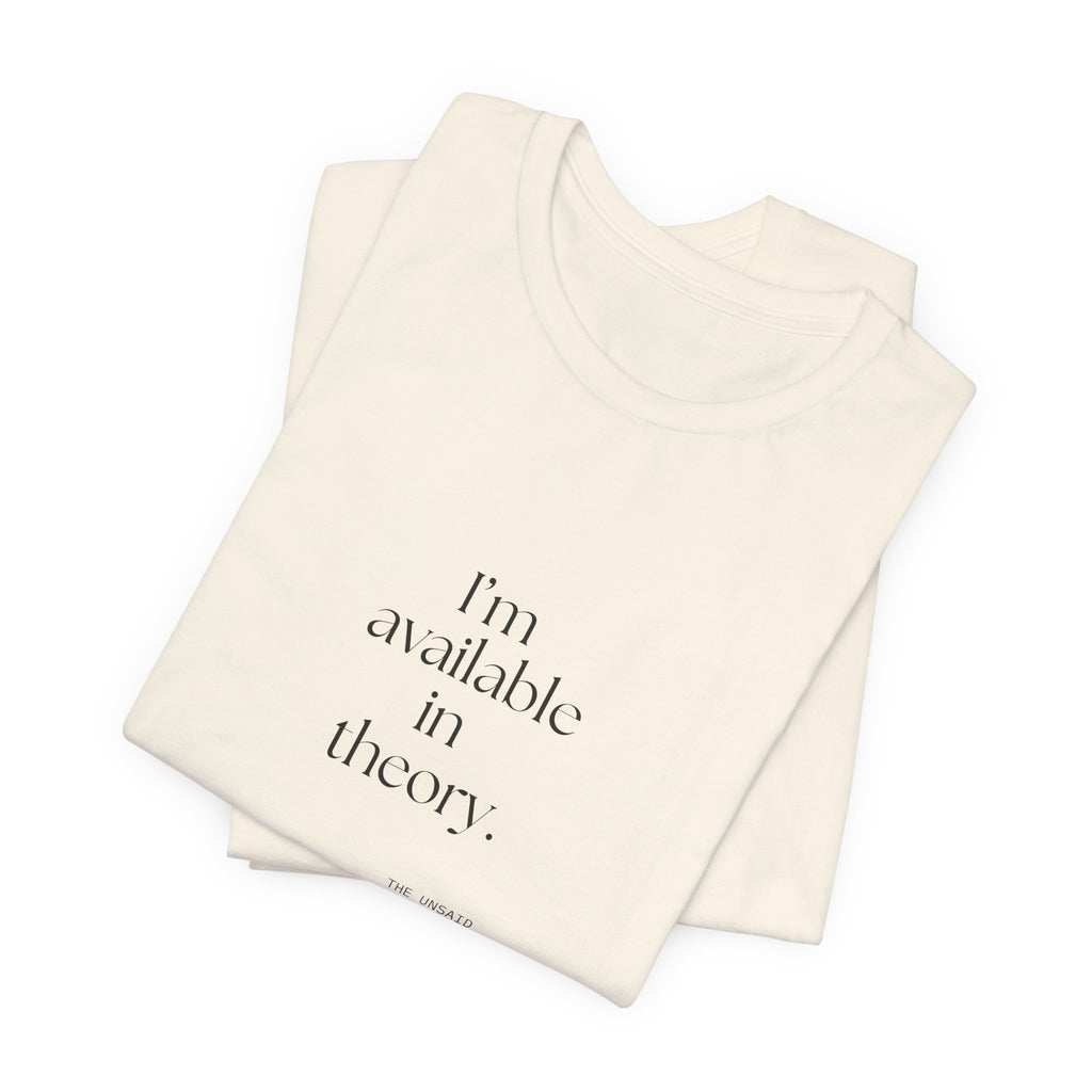 I’m available in theory - Shirt - For Tired Days