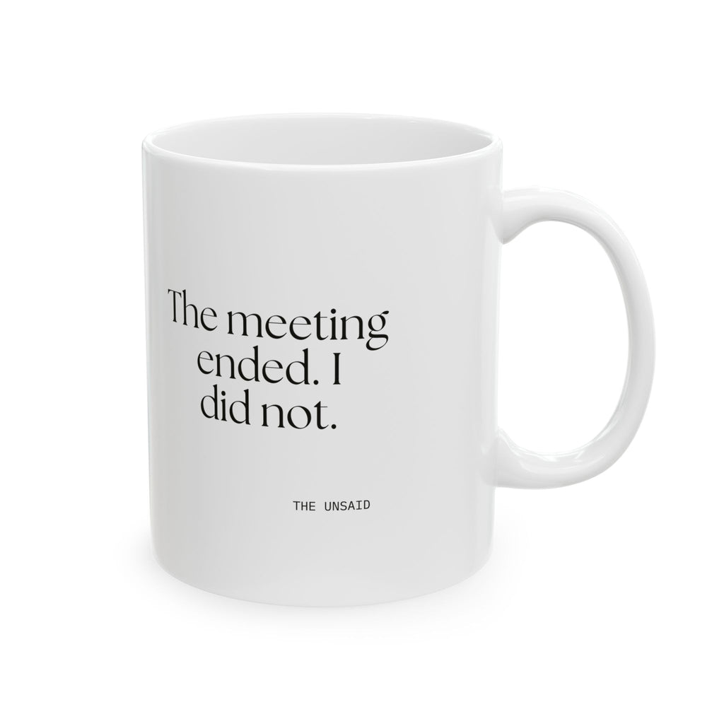 The meeting ended. I did not - Coffee Mug - For Tired Days