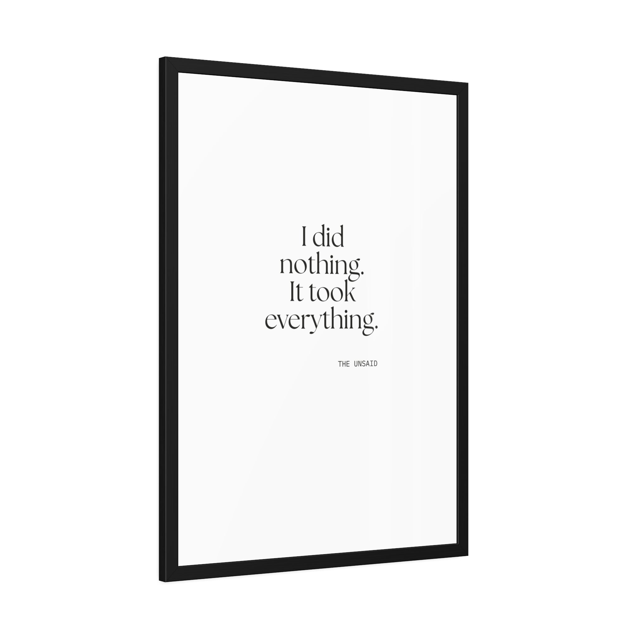 I did nothing. It took everything - Framed Print - For Tired Days