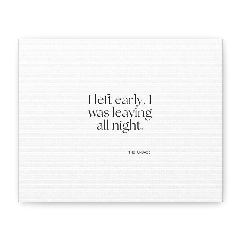 Canvas Print — I left early. I was leaving all night.