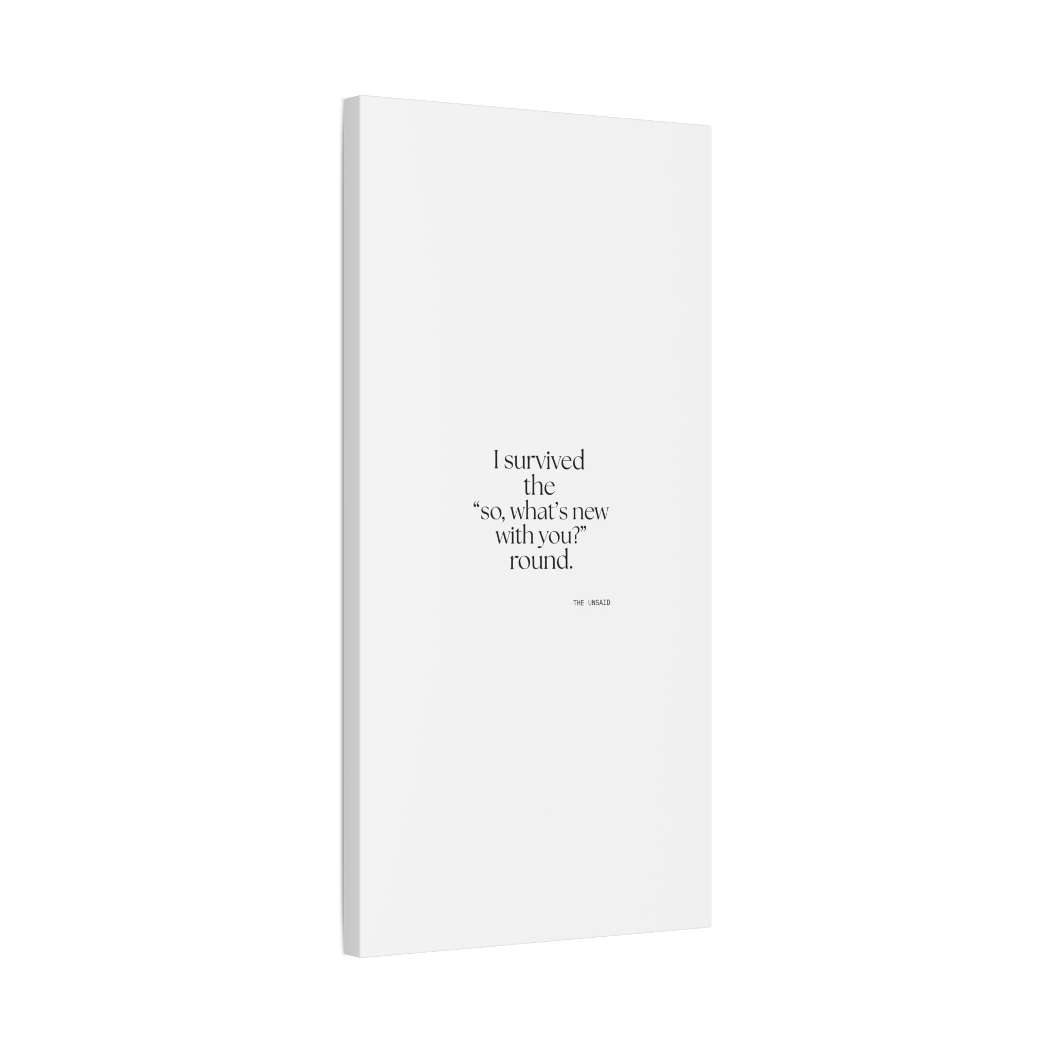 I survived the “so, what’s new with you?” round - Canvas Print - For Someone Who Stays