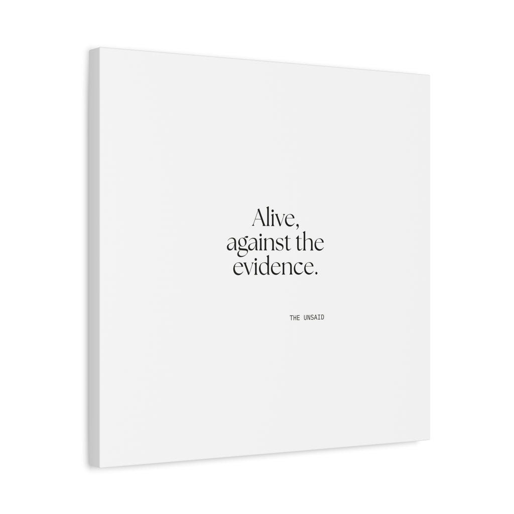 Alive, against the evidence - Canvas Print - For Introverts