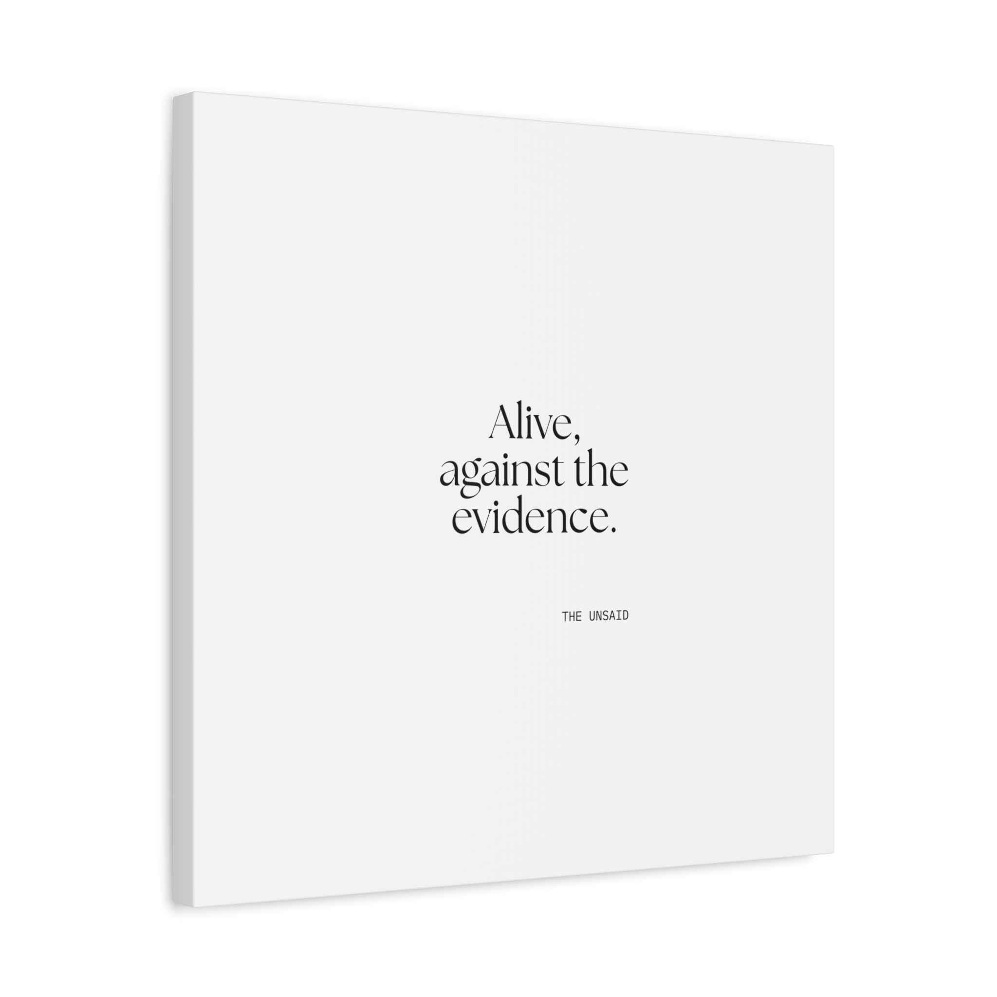 Alive, against the evidence - Canvas Print - For Introverts