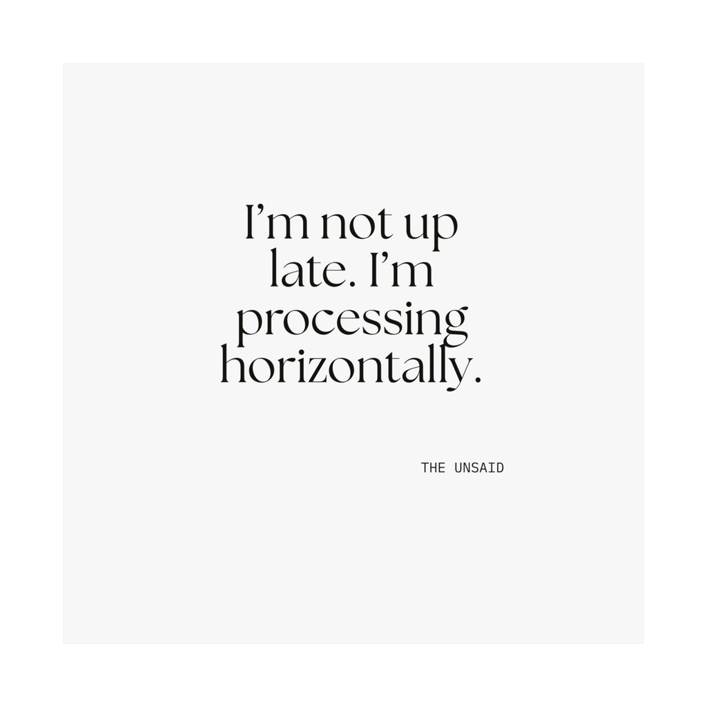 I’m not up late. I’m processing horizontally - Poster - For Overthinkers