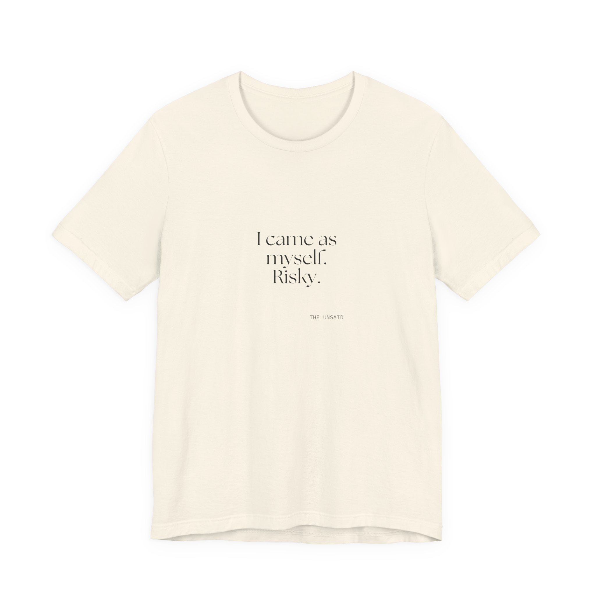I came as myself. Risky - Shirt - For Someone Who Stays