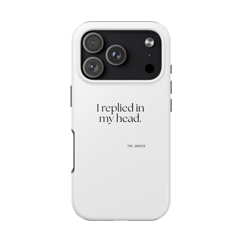 I replied in my head - Tough Phone Case - For Overthinkers