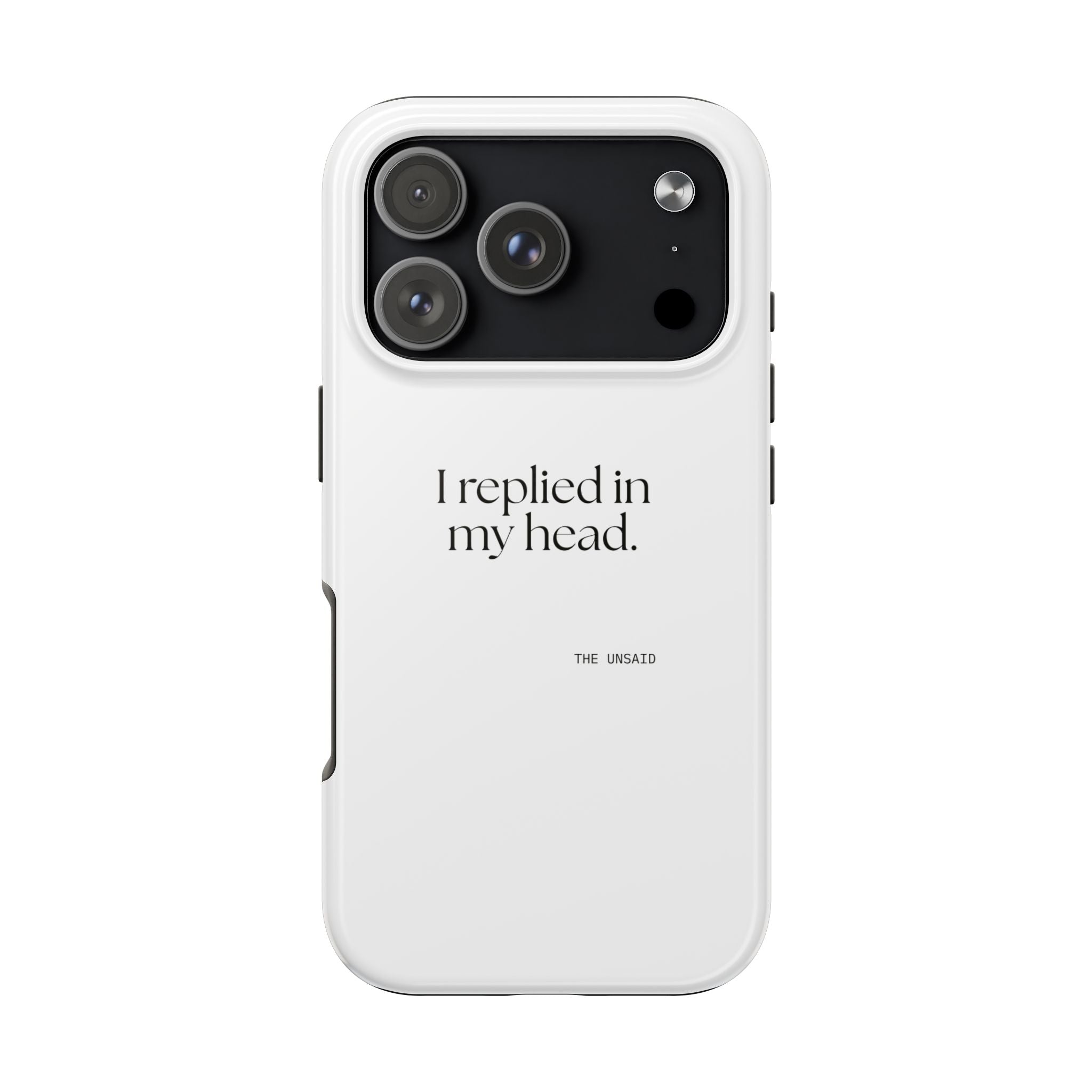 I replied in my head - Tough Phone Case - For Overthinkers