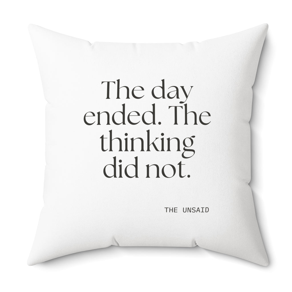 The day ended. The thinking did not - Throw Pillow - For Overthinkers