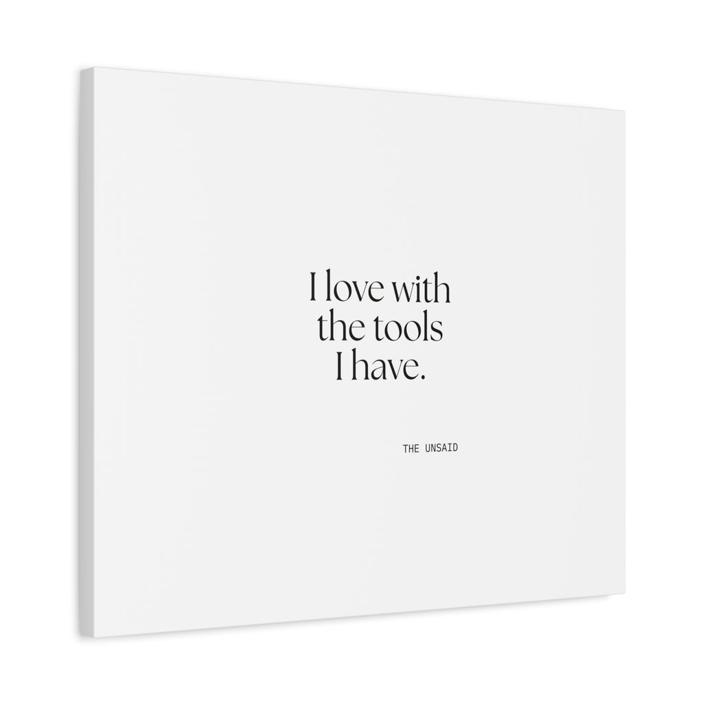 I love with the tools I have - Canvas Print - For Introverts