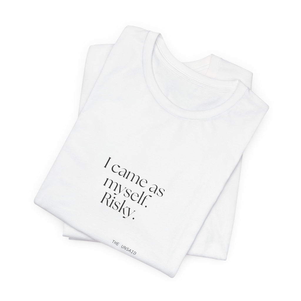 I came as myself. Risky - Shirt - For Someone Who Stays