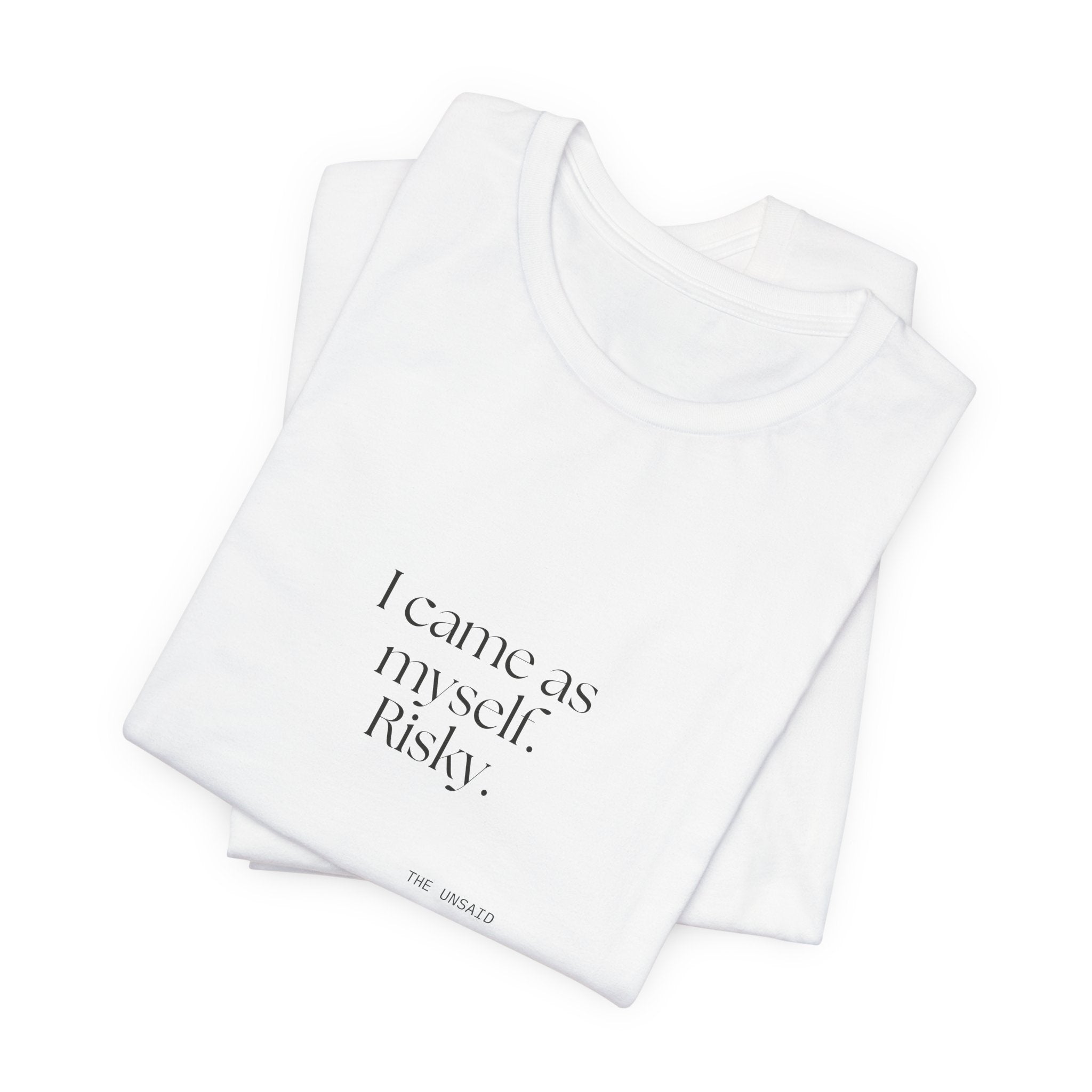 I came as myself. Risky - Shirt - For Someone Who Stays