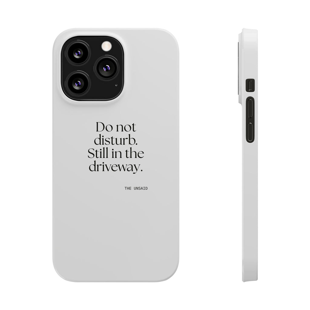 Do not disturb. Still in the driveway - Phone Case - For Quiet Minds