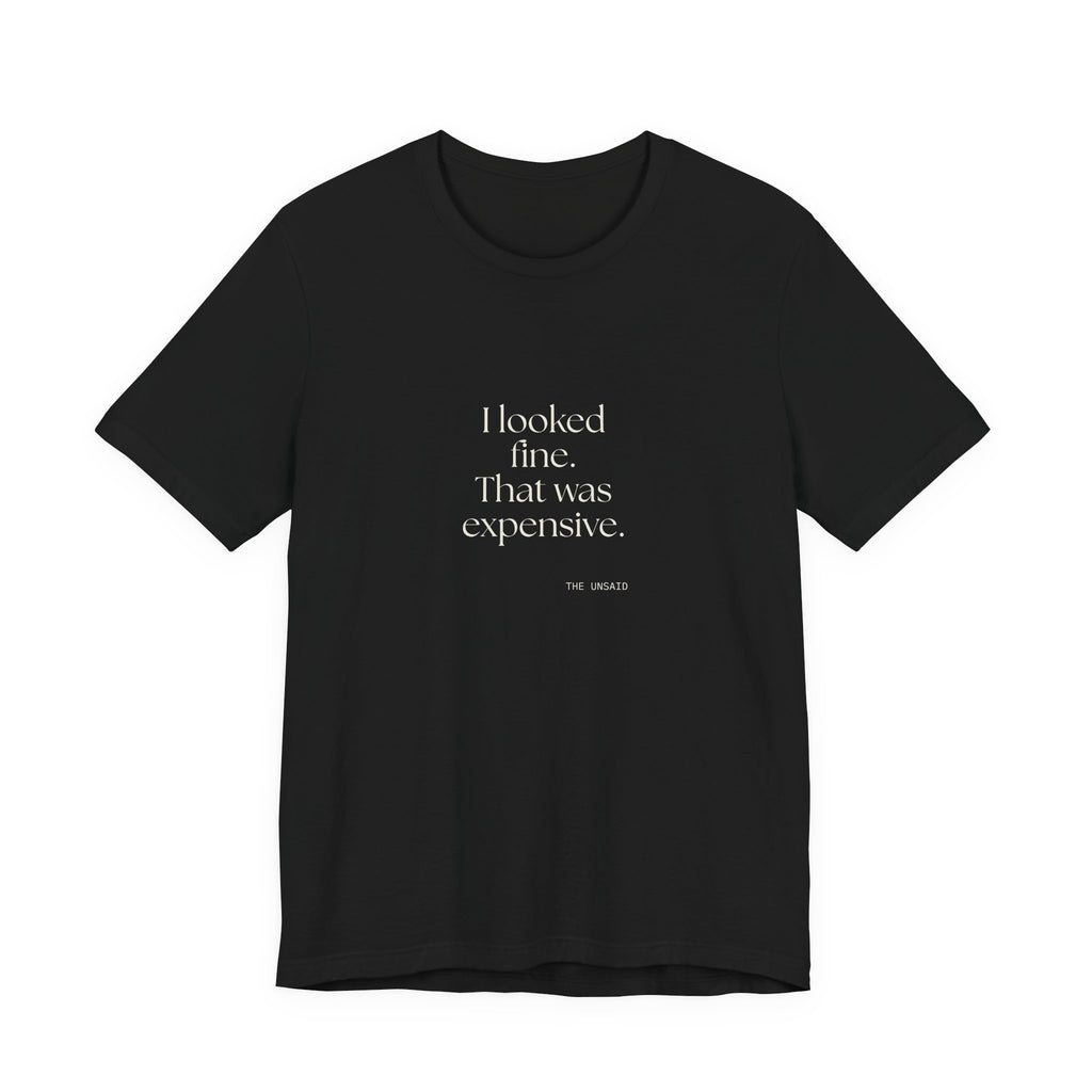 I looked fine. That was expensive - Shirt - For Tired Days