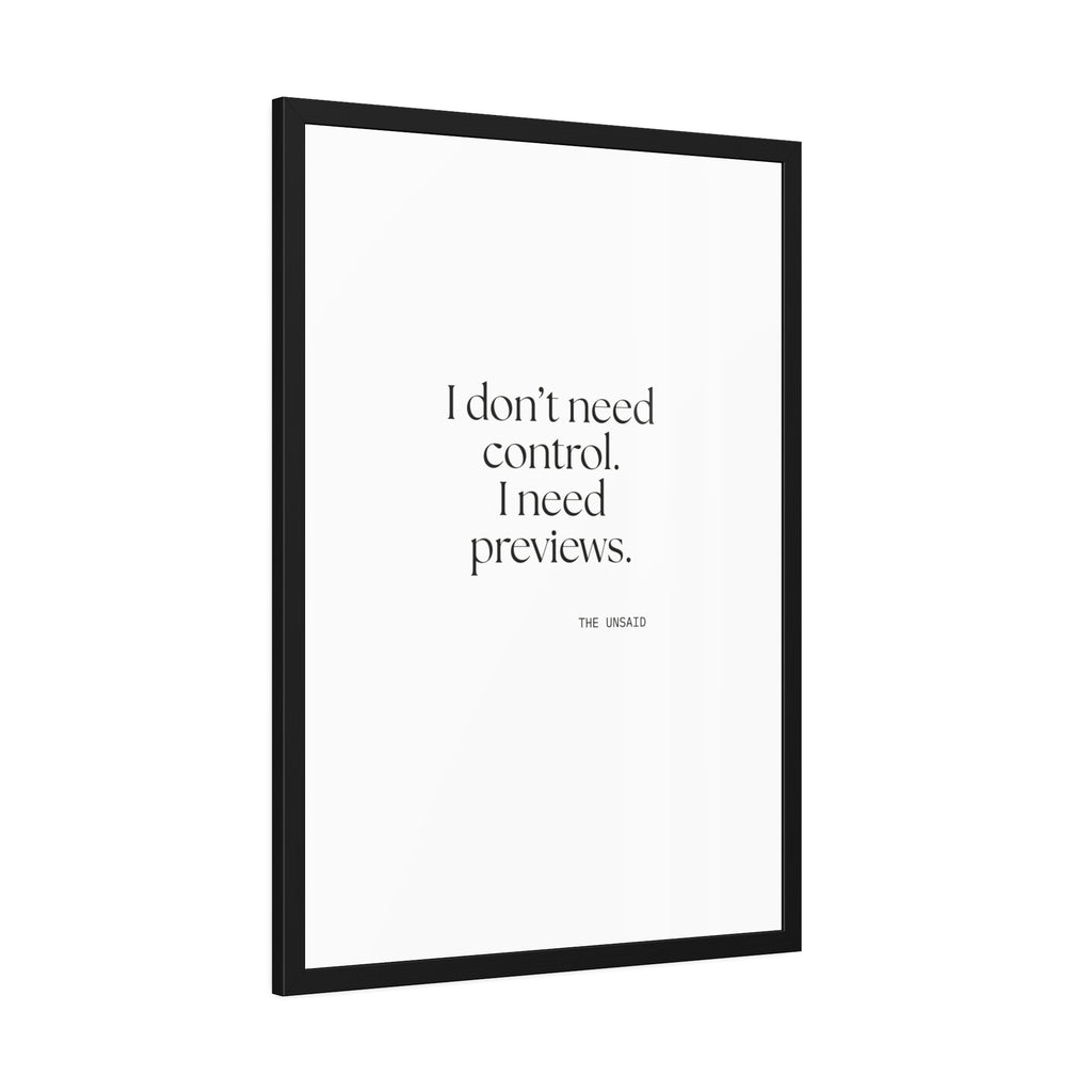 I don’t need control. I need previews - Framed Print - Dry Humor